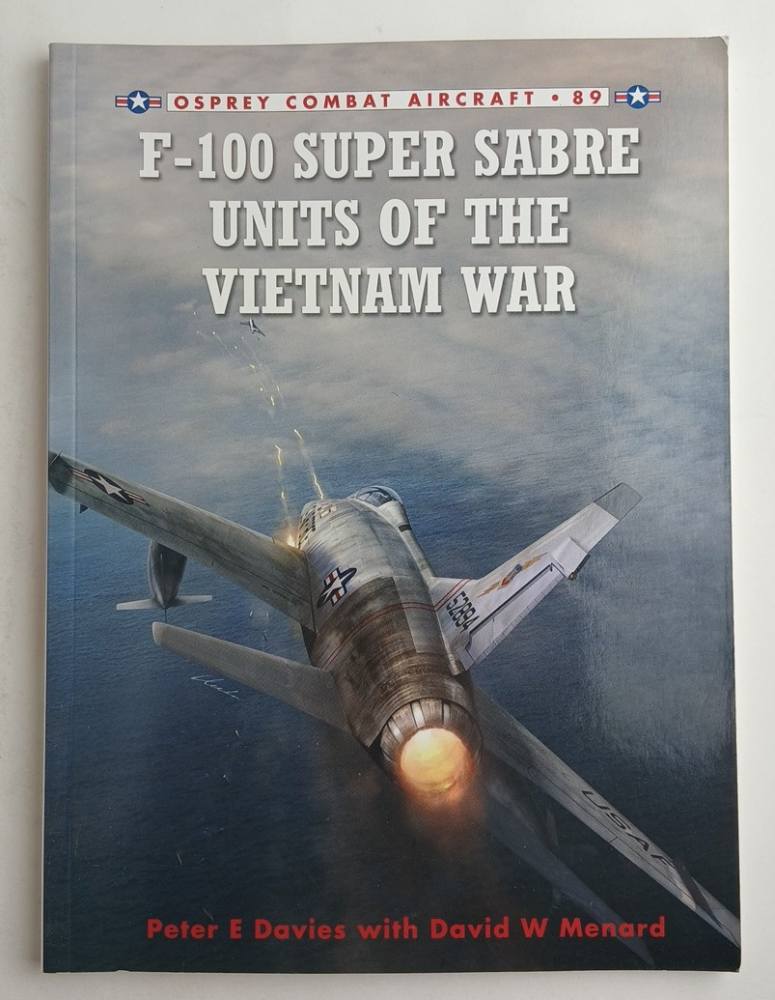 OSPREY COMBAT AIRCRAFT 89 F-100 SUPER SABRE UNITS OF THE VIETNAM WAR Books