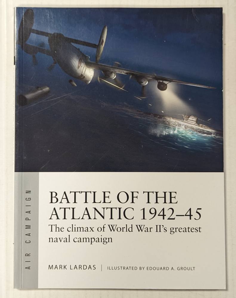 OSPREY AIR CAMPAIGN 021. BATTLE OF THE ATLANTIC 1942-45 THE CLIMAX OF WWIIS GREATEST NAVAL CAMPAIGN Books