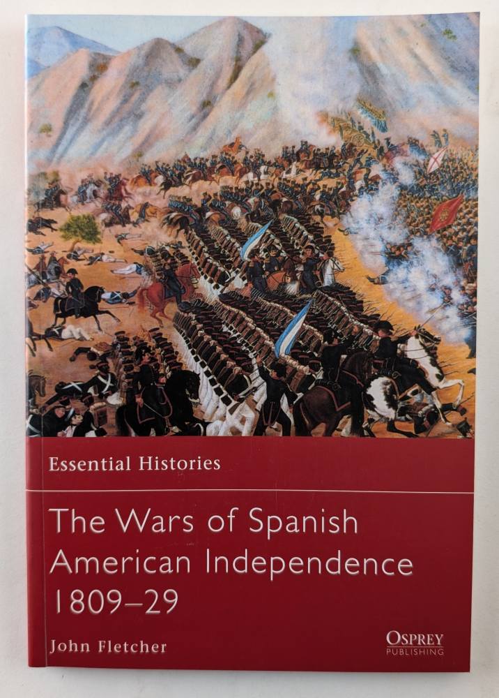 OSPREY ESSENTIAL HISTORIES 77. THE WARS OF SPANISH AMERICAN INDEPENDENCE 1809-29 Books