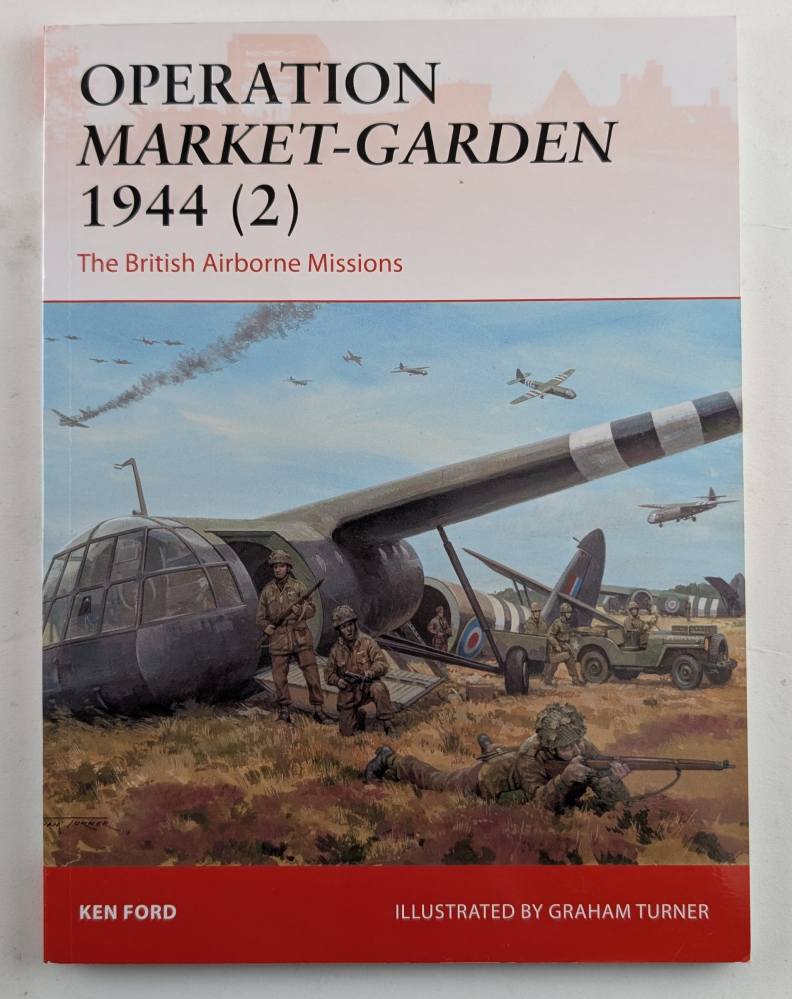 OSPREY CAMPAIGN 301. OPERATION MARKET GARDEN 1944 2 THE BRITISH AIRBRONE MISSIONS Books