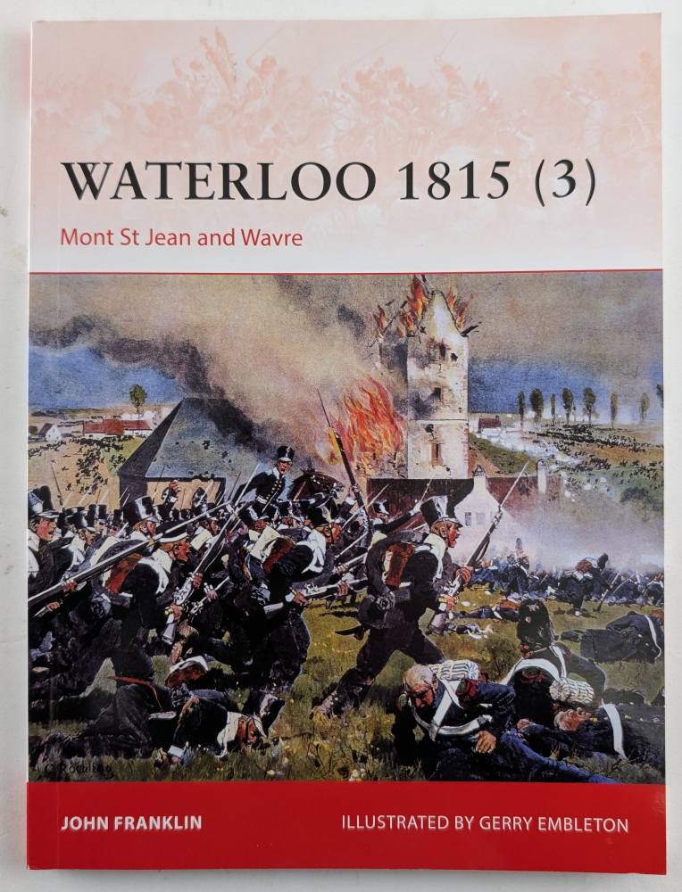 OSPREY CAMPAIGN 280. WATERLOO 1815 3 MONT ST JEAN AND WAVRE Books