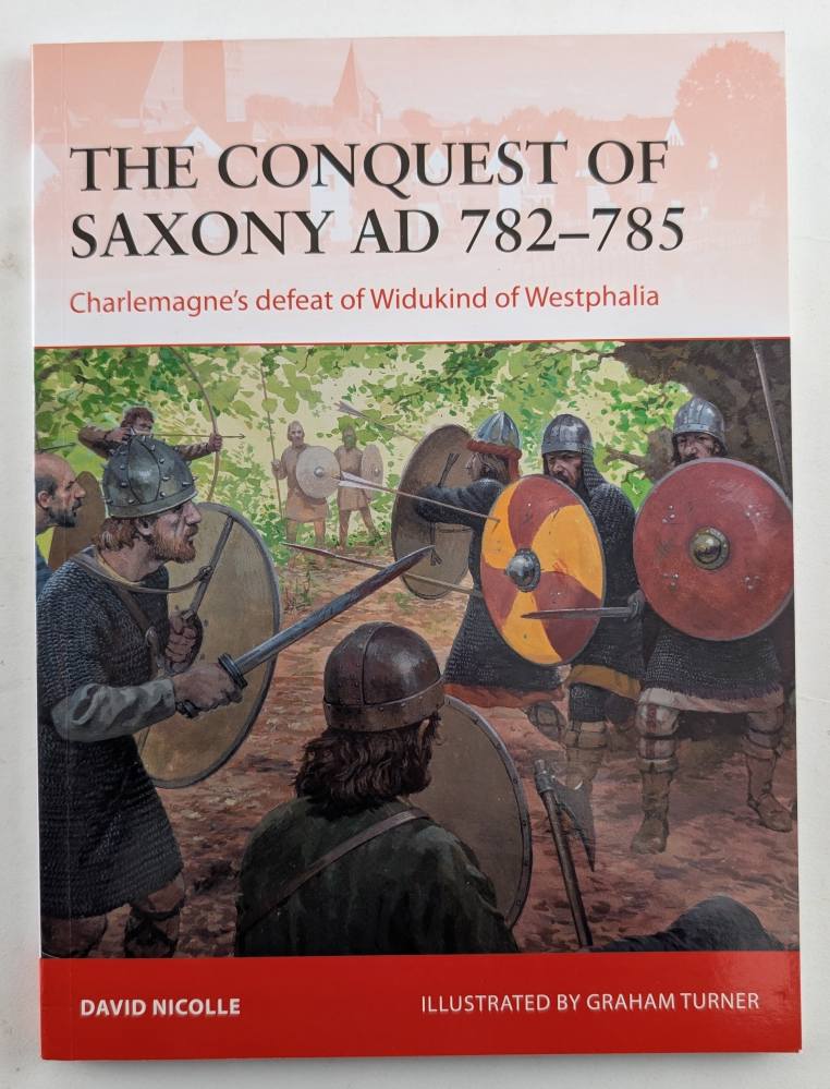 OSPREY CAMPAIGN 271. THE CONQUEST OF SAXONY AD 782-785 Books