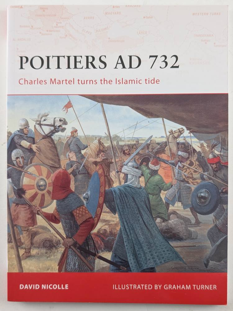 OSPREY CAMPAIGN 190. POITIERS AD 732 CHARLES MARTEL TURNS THE ISLAMIC TIDE Books