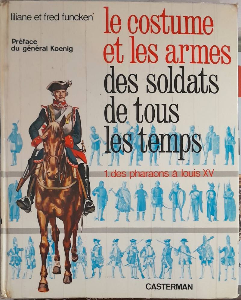 CHEAP BOOKS ZB6787 LE COSTUME ET LES ARMES DES SOLDATS DE TOUS LES TEMPS 1 DES PHARAONS LOUIS XV Casterman Books