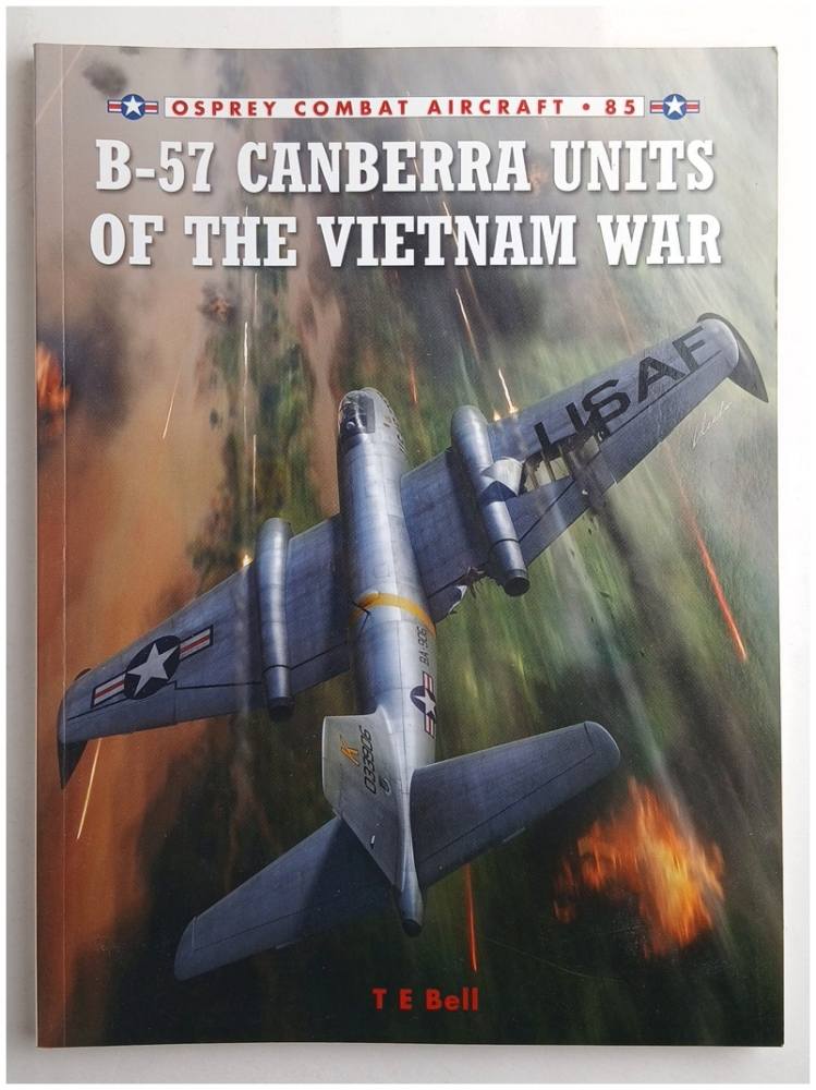 OSPREY COMBAT AIRCRAFT 85 B-57 CANBERRA UNITS OF THE VIETNAM WAR Books