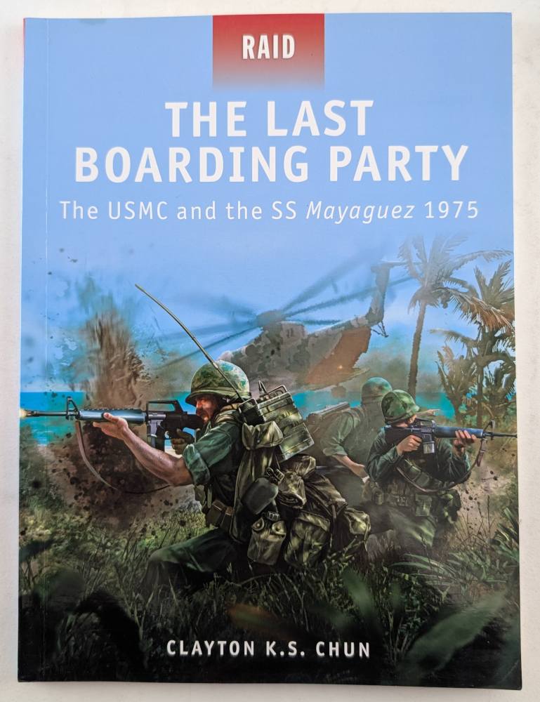 OSPREY RAID 24. THE LAST BOARDING PARTY THE USMC AND THE SS MAYAGUEZ 1975 Books
