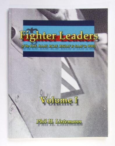 CHEAP BOOKS  ZB2507 FIGHTER LEADERS OF THE RAF RAAF RCAF RNZAF AND SAAF IN WW2 VOLUME 1 - PHIL H LISTEMANN