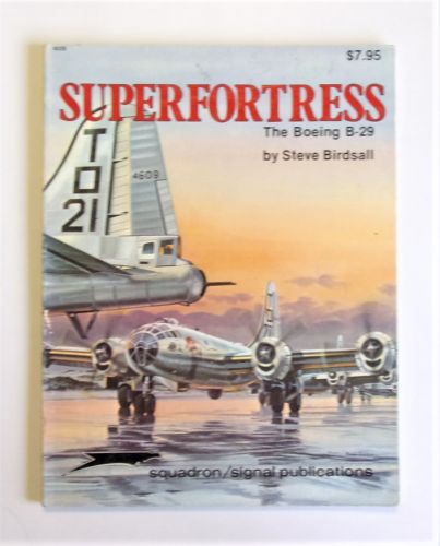 SQUADRON/SIGNAL  6028 SUPERFORTRESS THE BOEING B-29 - STEVE BIRDSALL