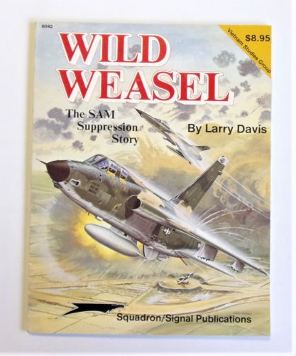 SQUADRON/SIGNAL  6042 WILD WEASEL THE SAM SUPPRESSION STORY - LARRY DAVIS