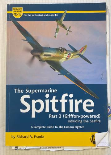 AIRFRAME  NO. 13. THE SUPERMARINE SPITFIRE  PART 2  GRIFFON-POWERED 