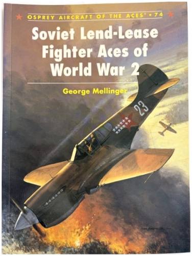 AIRCRAFT OF THE ACES  74 SOVIET LEND-LEASE FIGHTER ACES OF WORLD WAR 2