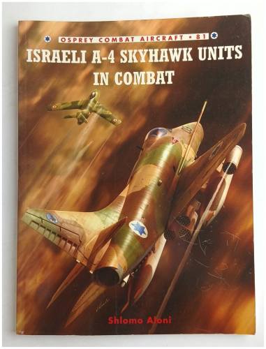OSPREY COMBAT AIRCRAFT  81 ISRAELI A-4 SKYHAWK UNITS IN COMBAT