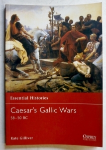 OSPREY ESSENTIAL HISTORIES  43. CAESARS GALLIC WARS 58-50 BC