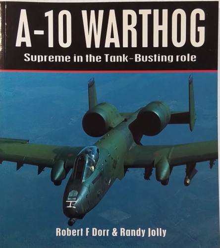 CHEAP BOOKS  ZB5649 A-10 WARTHOG SUPREME IN THE TUNK-BUSTING ROLE ROBERT F DORR   RANDY JOLLY