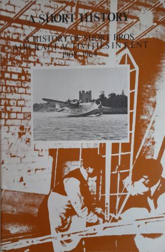 CHEAP BOOKS  ZB5979 A SHORT HISTORY  A HISTORY OF SHORT BROS AIRCRAFT ACTIVITIES IN KENT 1908-1961