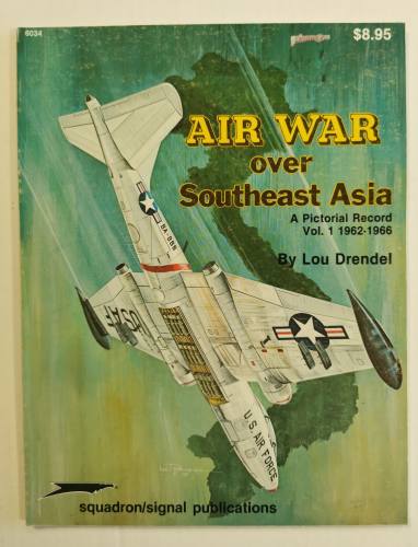 SQUADRON/SIGNAL  6034 AIR WAR OVER SOUTH EAST ASIA - LOU DRENDEL