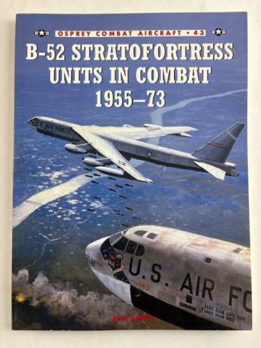 OSPREY COMBAT AIRCRAFT  43 B-52 STRATOFORTRESS UNITS IN COMBAT 1955-73