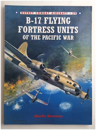 OSPREY COMBAT AIRCRAFT  39 B-17 FLYING FORTRESS UNITS OF THE PACIFIC WAR