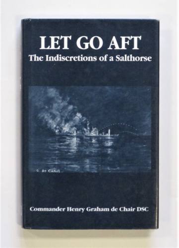 CHEAP BOOKS  ZB3570 LET GO AFT THE INDISCRETIONS OF A SALTHORSE - COMMANDER HENRY GRAHAM DE CHAIR DSC