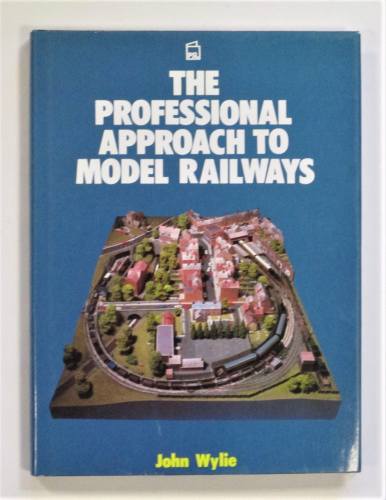 CHEAP BOOKS  ZB3606 THE PROFESSIONAL APPROACH TO MODEL RAILWAYS - JOHN WYLIE