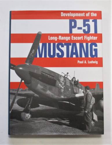 CHEAP BOOKS  ZB3691 DEVELOPMENT OF THE P-51 LONG RANGE ESCORT FIGHTER MUSTANG PAUL A. LUDWIG