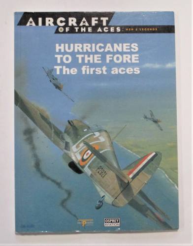 AIRCRAFT OF THE ACES  007. MEN AND LEGENDS HURRICANES TO THE FORE THE FIRST ACES