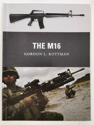 OSPREY WEAPON  014. THE M16 - GORDON L. ROTTMAN
