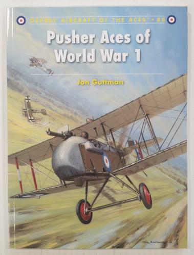AIRCRAFT OF THE ACES  088. PUSHER ACES OF WORLD WAR 1 - JON GUTTMAN 
