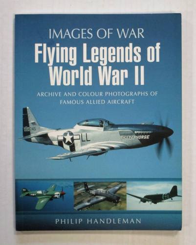 CHEAP BOOKS  ZB3866 IMAGES OF WAR FLYING LEGENDS OF WORLD WAR II - PHILIP HANDLEMAN