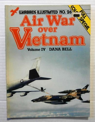 WARBIRDS ILLUSTRATED  26. AIR WAR OVER VIETNAM VOLUME IV