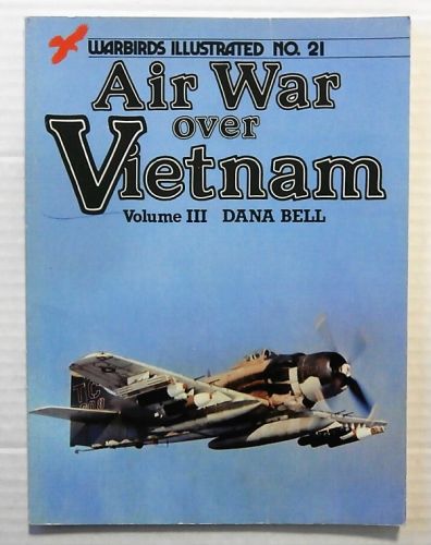 WARBIRDS ILLUSTRATED  21. AIR WAR OVER VIETNAM VOLUME III