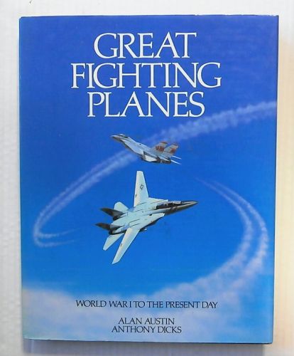 CHEAP BOOKS  ZB2328 GREAT FIGHTING PLANES WORLD WAR I TO THE PRESENT DAY - ALAN AUSTIN AND ANTHONY DICKS
