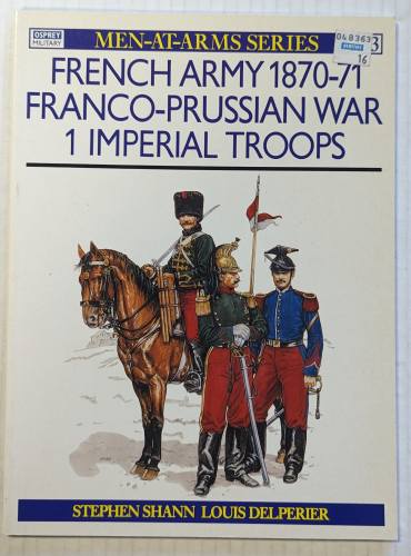 OSPREY  233. FRENCH ARMY 1870-71 FRANCO-PRUSSIAN WAR 1 IMPERIAL TROOPS