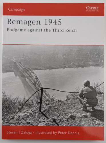 OSPREY CAMPAIGN  175. REMAGEN 1945 ENDGAME AGAINST THE THIRD REICH
