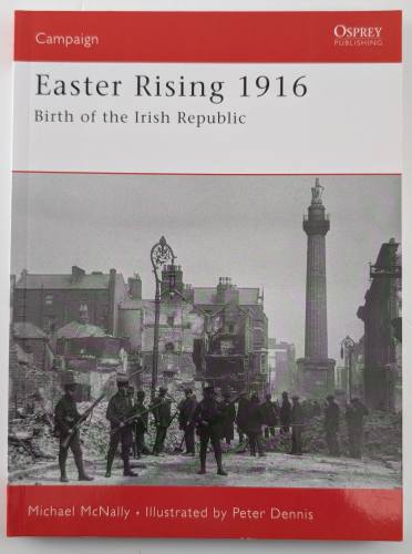 OSPREY CAMPAIGN  180. EASTER RISING 1916 BIRTH OF THE IRISH REPUBLIC