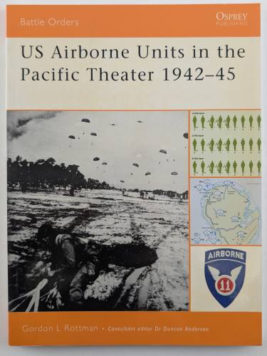 OSPREY BATTLE ORDERS  26. US AIRBORNE UNITS IN THE PACIFIC THEATER 1942-45