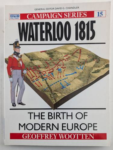 OSPREY CAMPAIGN  15. WATERLOO 1815 THE BIRTH OF MODERN EUROPE 