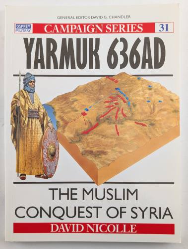 OSPREY CAMPAIGN  31. YARMUK 363AD THE MUSLIM CONQUEST OF SYRIA