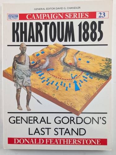 OSPREY CAMPAIGN  23. KHARTOUM 1885 GENERAL GORDONS LAST STAND