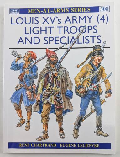 OSPREY  MEN AT ARMS 308. LOUIS XV ARMY  4  LIGHT TROOPS AND SPECIALIST