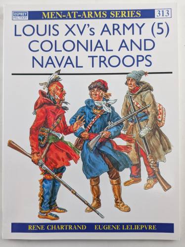 OSPREY  MEN AT ARMS 313. LOUIS XVS ARMY  5  COLONIAL AND NAVAL TROOPS