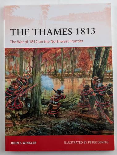 OSPREY CAMPAIGN  302. THE THAMES 1813 THE WAR OF 1812 ON THE NORTHWEST FRONTIER