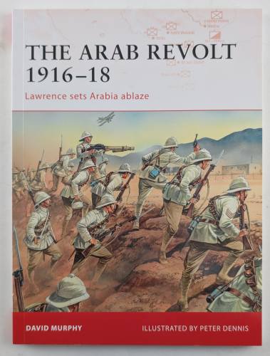 OSPREY CAMPAIGN  202. THE ARAB REVOLT 1916-18 LAWRENCE SETS ARABIA ABLAZE