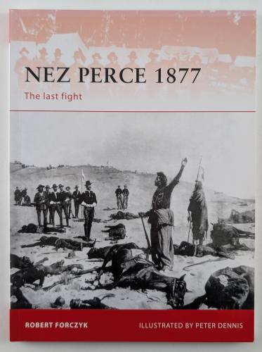 OSPREY CAMPAIGN  231. NEZ PERCE 1877 THE LAST FIGHT