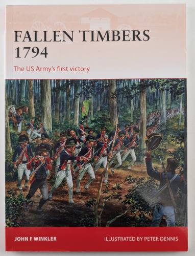 OSPREY CAMPAIGN  256. FALLEN TIMBERS 1794 THE US ARMYS FIRST VICTORY