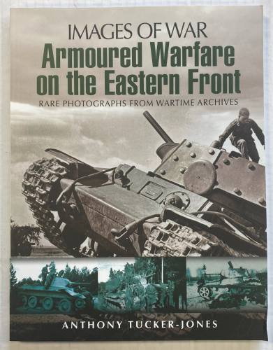 CHEAP BOOKS  ZB5501 IMAGES OF WAR  Armoured Warfare on the Eastern Front.ANTHONY TUCKER-JONES 