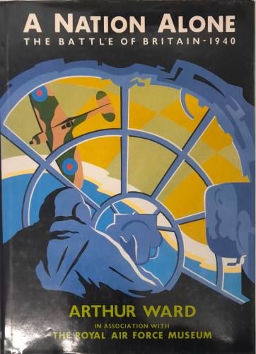 CHEAP BOOKS  ZB6555 A NATION ALONE THE BATTLE OF BRITAIN 1940 Arthur Ward in association with The Royal Air Force Museum