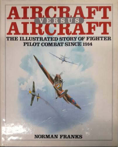 CHEAP BOOKS  ZB6606 AIRCRAFT VERSUS AIRCRAFT THE ILLUSTRATED STORY OF FIGHTER PILOT COMBAT SINCE 1914