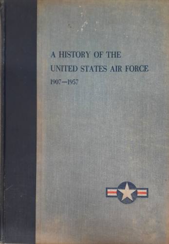 CHEAP BOOKS  ZB6692 A HISTORY OF THE UNITED STATES AIR FORCE 1907-1957