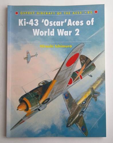 AIRCRAFT OF THE ACES  85 KI-43 OSCAR ACES OF WORLD WAR 2